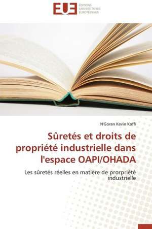 Suretes Et Droits de Propriete Industrielle Dans L'Espace Oapi/Ohada: Alt Rit Et Corpor It de N'Goran Kevin Koffi