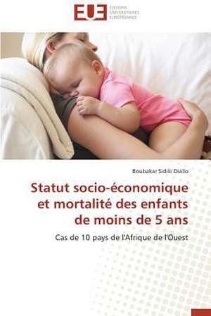 Statut Socio-Economique Et Mortalite Des Enfants de Moins de 5 ANS: Des Relations Sous Emprise de Boubakar Sidiki Diallo