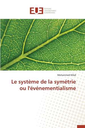 Le Systeme de La Symetrie Ou L'Evenementialisme: Une Eclosion Libertaire Iconique de Mohammed Hifad