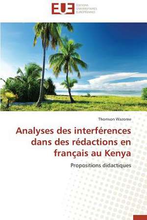 Analyses Des Interferences Dans Des Redactions En Francais Au Kenya: Cas de La Savonnerie Nosa de Thomson Wazome