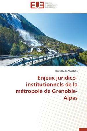 Enjeux Juridico-Institutionnels de La Metropole de Grenoble-Alpes