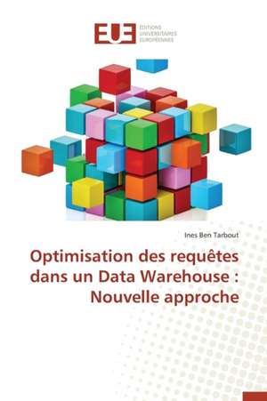 Optimisation Des Requetes Dans Un Data Warehouse: Nouvelle Approche de Ines Ben Tarbout