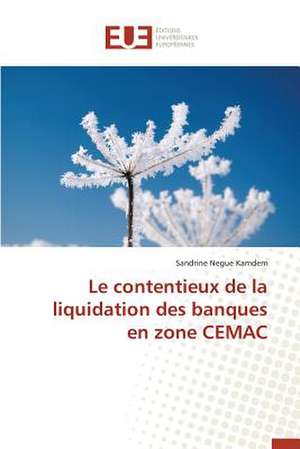 Le Contentieux de La Liquidation Des Banques En Zone Cemac: Nouvelle Approche de Sandrine Negue Kamdem