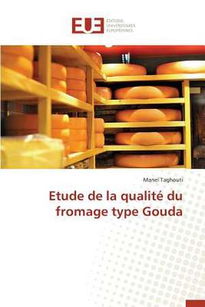 Etude de La Qualite Du Fromage Type Gouda: Nouvelle Approche de Manel Taghouti