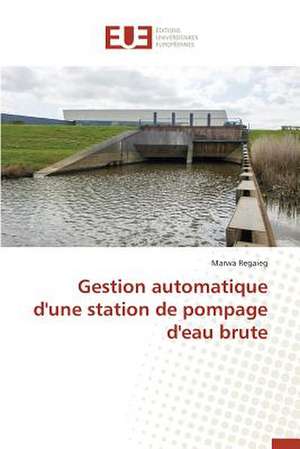 Gestion Automatique D'Une Station de Pompage D'Eau Brute: Nouvelle Approche de Marwa Regaieg