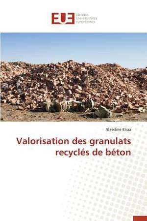 Valorisation Des Granulats Recycles de Beton: Nouvelle Approche de Alaedine Kriaa