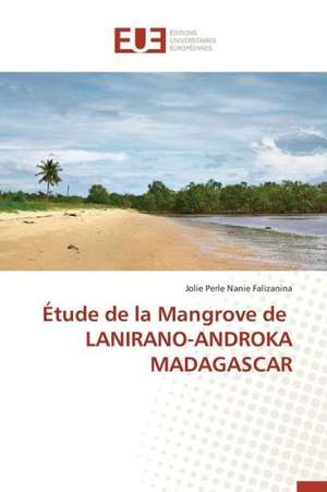 Etude de La Mangrove de Lanirano-Androka Madagascar: Nouvelle Approche de Jolie Perle Nanie Falizanina