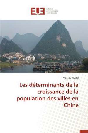 Les Determinants de La Croissance de La Population Des Villes En Chine: Cas Du Burkina de Marilou Trudel