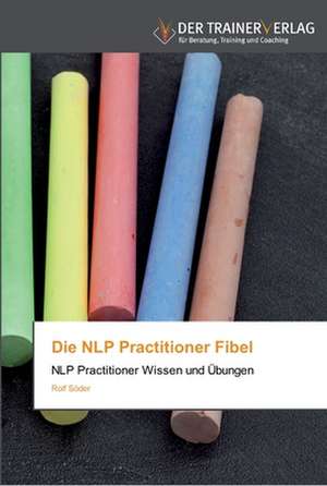 Die NLP Practitioner Fibel de Rolf Söder