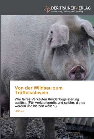 Von der Wildsau zum Trüffelschwein de Ulf Posé