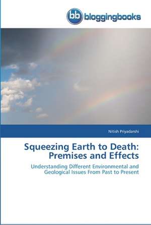 Squeezing Earth to Death: Premises and Effects de Nitish Priyadarshi