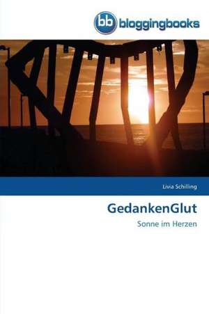 GedankenGlut de Livia Schilling