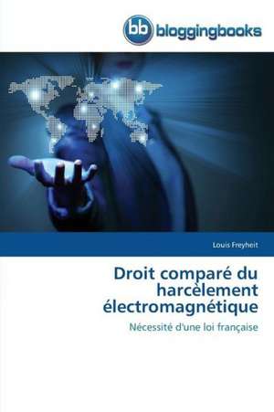 Droit comparé du harcèlement électromagnétique de Louis Freyheit