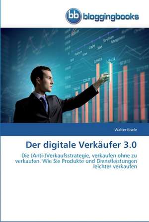 Der digitale Verkäufer 3.0 de Walter Eisele