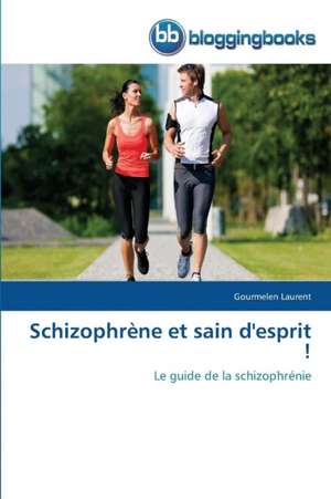 Schizophrène et sain d'esprit ! de Gourmelen Laurent