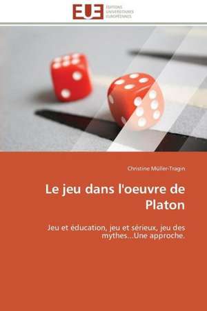 Le Jeu Dans L'Oeuvre de Platon: Analyse Du Roman Et Du Film de Christine Müller-Tragin