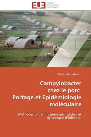 Campylobacter Chez Le Porc Portage Et Epidemiologie Moleculaire: Le Defi de Madagascar de Mily Leblanc-Maridor