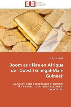 Boom Aurifere En Afrique de L'Ouest (Senegal-Mali-Guinee): Le Defi de Madagascar de Faty Bineta Mbodj