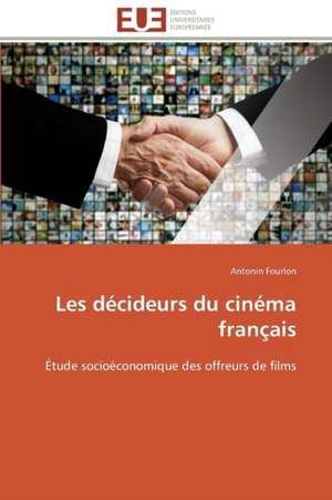 Les Decideurs Du Cinema Francais: Axes Strategiques de Antonin Fourlon