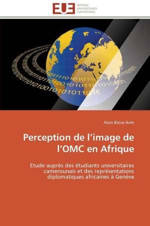 Perception de L Image de L Omc En Afrique: Senegal/France de Alain Blaise Ikele