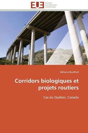 Corridors Biologiques Et Projets Routiers: Senegal/France de Mélanie Bouffard