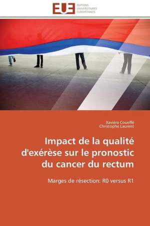 Impact de La Qualite D'Exerese Sur Le Pronostic Du Cancer Du Rectum: Les Paradoxes Des Droits Fondamentaux Tome II de Xaviéra Coueffé