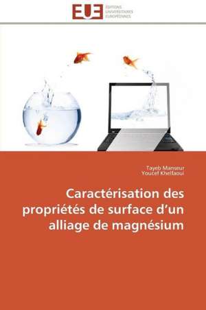 Caracterisation Des Proprietes de Surface D Un Alliage de Magnesium: Insecticides Pour Le Stockage Des Grains de Tayeb Manseur