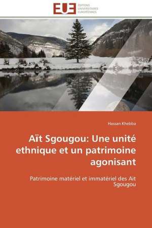 A T Sgougou: Une Unite Ethnique Et Un Patrimoine Agonisant de Hassan Khebba