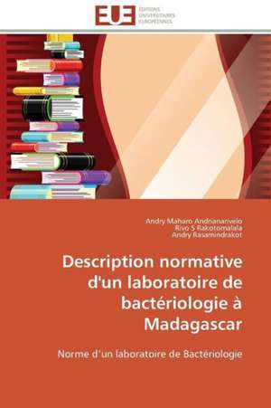 Description Normative D'Un Laboratoire de Bacteriologie a Madagascar: Une Unite Ethnique Et Un Patrimoine Agonisant de Andry Maharo Andrianarivelo