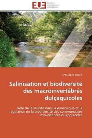 Salinisation Et Biodiversite Des Macroinvertebres Dulcaquicoles: Une Unite Ethnique Et Un Patrimoine Agonisant de Christophe Piscart