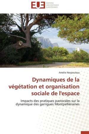 Dynamiques de La Vegetation Et Organisation Sociale de L'Espace: Micro/Nano Manipulation de Amélie Nespoulous