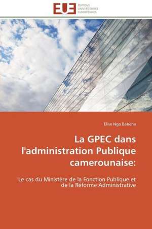 La Gpec Dans L'Administration Publique Camerounaise: Discours Sur La Violence de Elise Ngo Babena