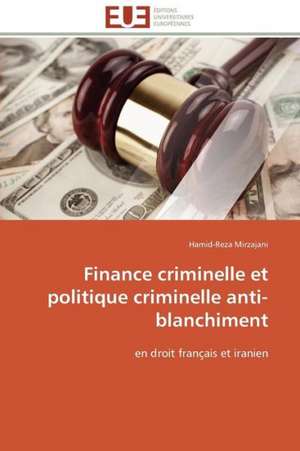 Finance Criminelle Et Politique Criminelle Anti-Blanchiment: Discours Sur La Violence de Hamid-Reza Mirzajani