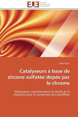 Catalyseurs a Base de Zircone Sulfatee Dopee Par Le Chrome: Mecanismes D'Action D'Additifs Fluores de Sahar Raissi