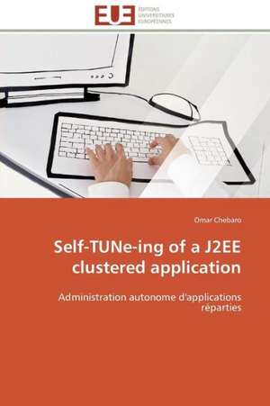 Self-Tune-Ing of a J2ee Clustered Application: Levier D'Un Management Moderne de Omar Chebaro