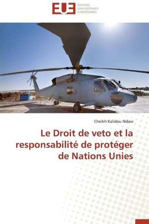 Le Droit de Veto Et La Responsabilite de Proteger de Nations Unies