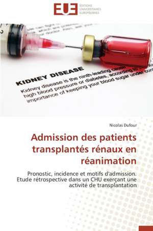 Admission Des Patients Transplantes Renaux En Reanimation: Une Ethique En Kit! de Nicolas Dufour