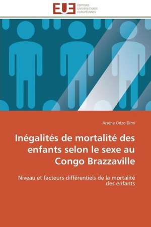 Inegalites de Mortalite Des Enfants Selon Le Sexe Au Congo Brazzaville: France Et Russie de Arsène Odzo Dimi