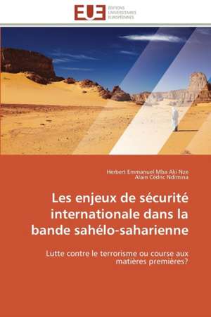 Les Enjeux de Securite Internationale Dans La Bande Sahelo-Saharienne: Comment Expliciter Les Besoins Des Apprenants? de Herbert Emmanuel Mba Aki Nze