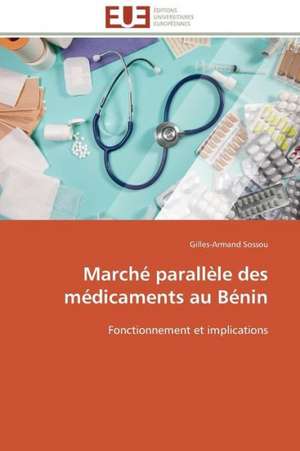 Marche Parallele Des Medicaments Au Benin: Comment Expliciter Les Besoins Des Apprenants? de Gilles-Armand Sossou