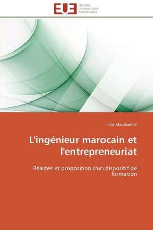 L'Ingenieur Marocain Et L'Entrepreneuriat: Comment Expliciter Les Besoins Des Apprenants? de Ilias Majdouline