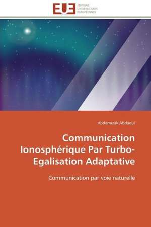 Communication Ionospherique Par Turbo-Egalisation Adaptative: Comment Expliciter Les Besoins Des Apprenants? de Abderrazak Abdaoui