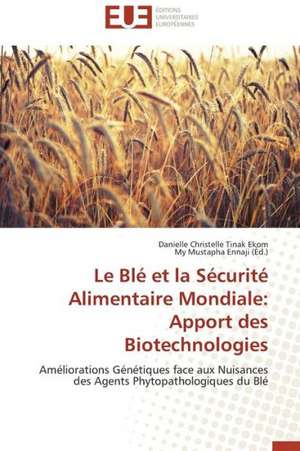 Le Ble Et La Securite Alimentaire Mondiale: Apport Des Biotechnologies de Danielle Christelle Tinak Ekom