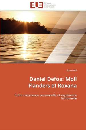 Daniel Defoe: Moll Flanders Et Roxana de Ikram Arfi