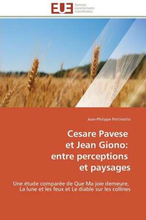 Cesare Pavese Et Jean Giono: Entre Perceptions Et Paysages de Jean-Philippe Pettinotto