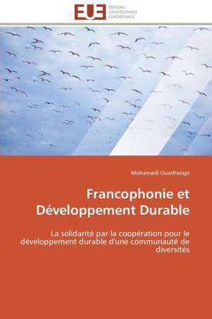 Francophonie Et Developpement Durable: Entre Perceptions Et Paysages de Mohamadi Ouedraogo