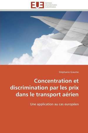 Concentration Et Discrimination Par Les Prix Dans Le Transport Aerien: Pourquoi? Comment? de Stéphanie Giaume