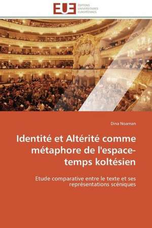 Identite Et Alterite Comme Metaphore de L'Espace-Temps Koltesien: Solution Pour Une Agriculture Durable ? de Dina Noaman