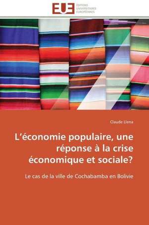 L Economie Populaire, Une Reponse a la Crise Economique Et Sociale?: Solution Pour Une Agriculture Durable ? de Claude Llena