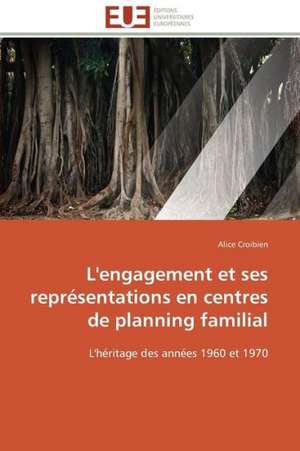 L'Engagement Et Ses Representations En Centres de Planning Familial: Solution Pour Une Agriculture Durable ? de Alice Croibien